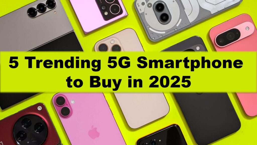 5 Trending 5G Smartphone to Buy in 2025