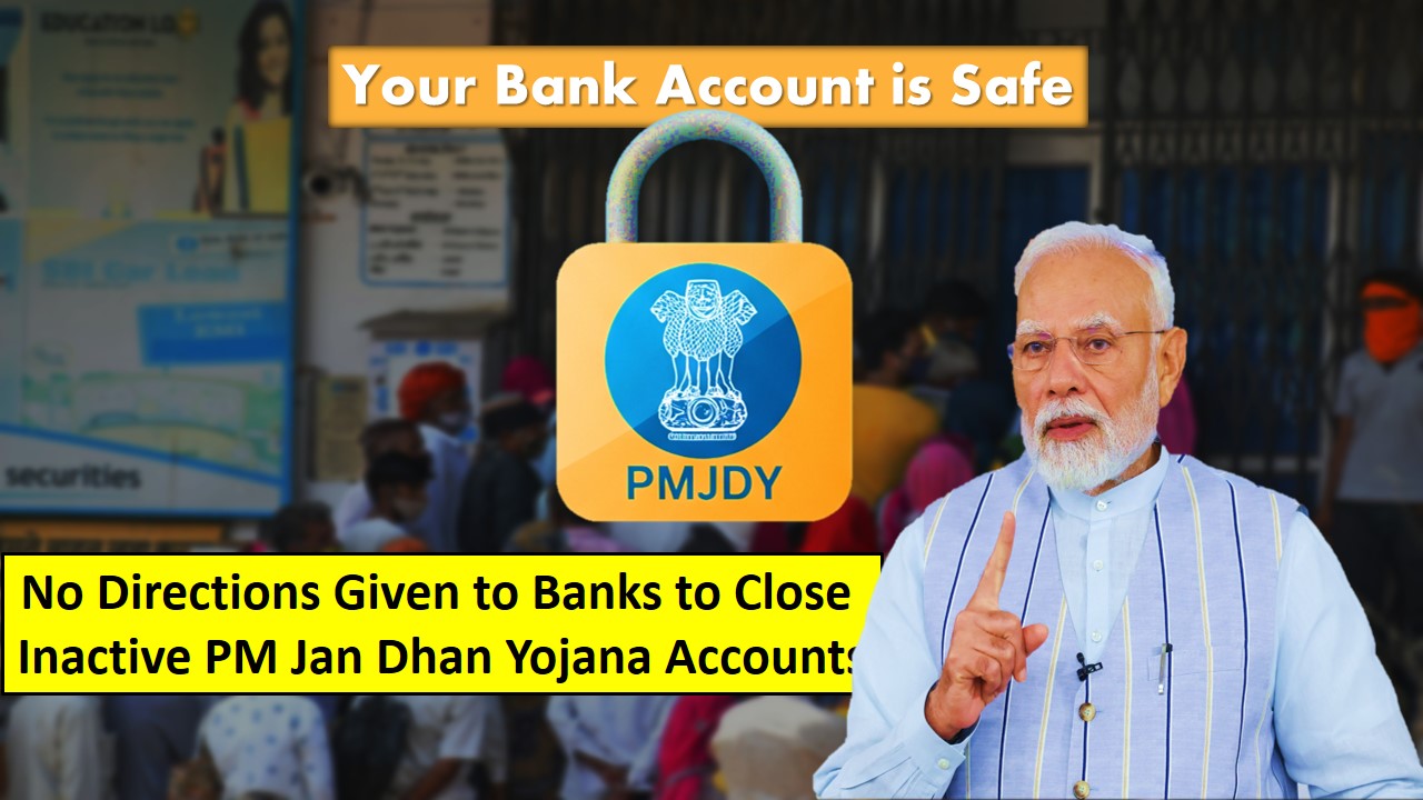 Close Inactive PM Jan Dhan Yojana Accounts